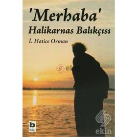 Merhaba Halikarnas Balıkçısı - İ. Hatice Orman