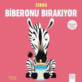 Merhaba Küçük Deha - Zebra Biberonu Bırakıyor - Michael Dahl