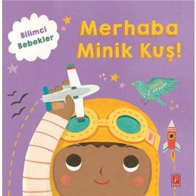 Merhaba Minik Kuş!-Bilimci Bebekler - Kolektif