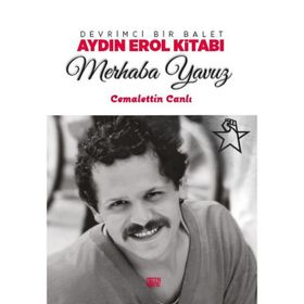 Merhaba Yavuz Devrimci Bir Balet Ay-Cemalettin Canlı