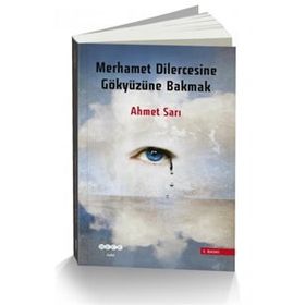 Merhamet Dilercesine Gökyüzüne Bakmak - Ahmet Sarı