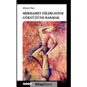 Merhamet Dilercesine Gökyüzüne Bakmak - Ahmet Sarı