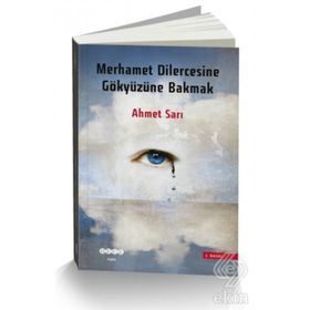 Merhamet Dilercesine Gökyüzüne Bakmak - Ahmet Sarı