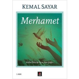 MERHAMET KALBE DÖNÜŞ İÇİN SON ÇAĞRI - KEMAL SAYAR