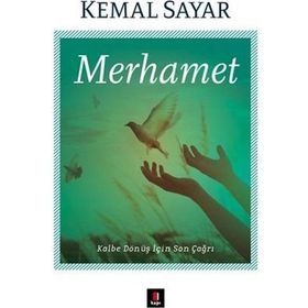 MERHAMET KALBE DÖNÜŞ İÇİN SON ÇAĞRI - KEMAL SAYAR