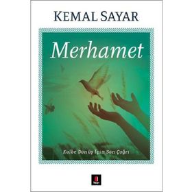 MERHAMET KALBE DÖNÜŞ İÇİN SON ÇAĞRI - KEMAL SAYAR