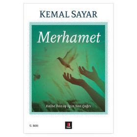 MERHAMET KALBE DÖNÜŞ İÇİN SON ÇAĞRI - KEMAL SAYAR