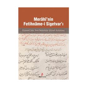MERÂHÎ'NIN FETIHNÂME-I SIGETVAR'I KANUNI'NIN SON SEFERI'NIN ŞIIRSEL ANLATIMI - AHMET ARSLANTÜRK;MÜCAHIT KAÇAR