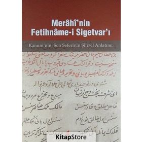 MERÂHÎ'NIN FETIHNÂME-I SIGETVAR'I KANUNI'NIN SON SEFERI'NIN ŞIIRSEL ANLATIMI - AHMET ARSLANTÜRK;MÜCAHIT KAÇAR