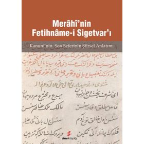 MERÂHÎ'NIN FETIHNÂME-I SIGETVAR'I KANUNI'NIN SON SEFERI'NIN ŞIIRSEL ANLATIMI - AHMET ARSLANTÜRK;MÜCAHIT KAÇAR