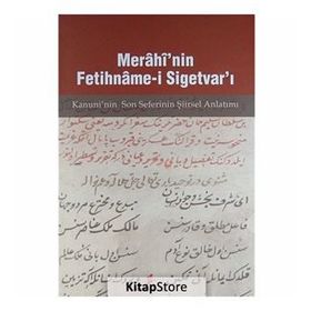 MERÂHÎ'NIN FETIHNÂME-I SIGETVAR'I KANUNI'NIN SON SEFERI'NIN ŞIIRSEL ANLATIMI - AHMET ARSLANTÜRK;MÜCAHIT KAÇAR
