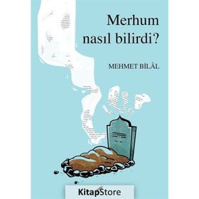 Merhum Nasıl Bilirdi? - Mehmet Bilal