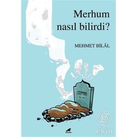Merhum Nasıl Bilirdi? - Mehmet Bilal