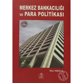 MERKEZ BANKACILIĞI VE PARA POLİTİKASI - İLKER PARASIZ