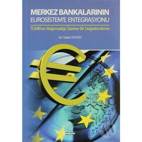 MERKEZ BANKALARININ EUROSISTEM'E ENTEGRASYONU TCMB'NIN BAĞIMSIZLIĞI ÜZERİNE BIR DEĞERLENDİRME - VEDAT CENGIZ