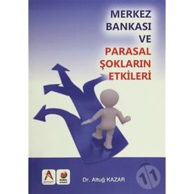 Merkez Bankası ve Parasal Şokların Etkisi - Altuğ Kazar