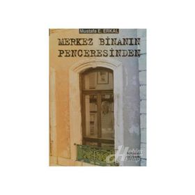 Merkez Binanın Penceresinden - Mustafa E. Erkal