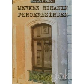 Merkez Binanın Penceresinden - Mustafa E. Erkal