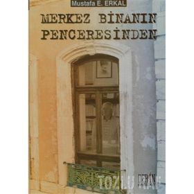 Merkez Binanın Penceresinden - Mustafa E. Erkal