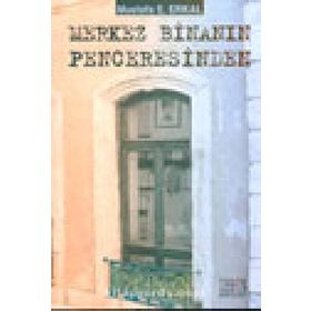 Merkez Binanın Penceresinden - Mustafa E. Erkal