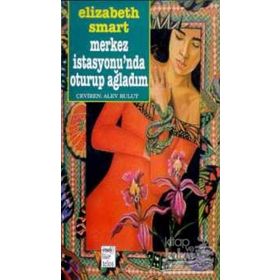 Merkez İstasyonunda Oturup Ağladım - Elizabeth Smart