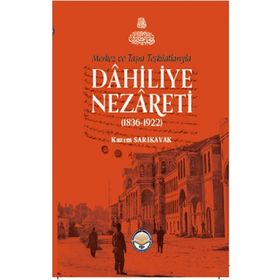 Merkez Ve Taşra Teşkilatlarıyla Dahiliye Nezareti 1836-1922 Ciltli - Kazım Sarıkavak