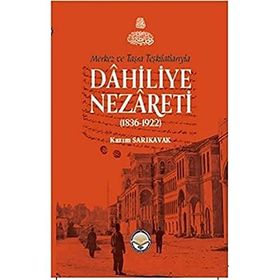 Merkez Ve Taşra Teşkilatlarıyla Dahiliye Nezareti 1836-1922 Ciltli - Kazım Sarıkavak