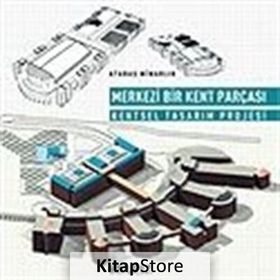MERKEZI BIR KENT PARÇASI KENTSEL TASARIM PROJESI - KADRI ATABAŞ