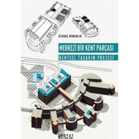 MERKEZI BIR KENT PARÇASI KENTSEL TASARIM PROJESI - KADRI ATABAŞ