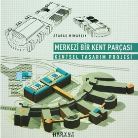 MERKEZI BIR KENT PARÇASI KENTSEL TASARIM PROJESI - KADRI ATABAŞ
