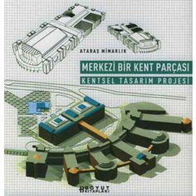 MERKEZI BIR KENT PARÇASI KENTSEL TASARIM PROJESI - KADRI ATABAŞ
