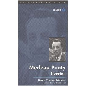 MERLEAU-PONTY ÜZERINE - DANIEL THOMAS PRIMOZIC