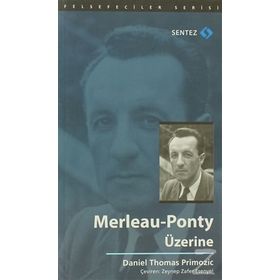 MERLEAU-PONTY ÜZERINE - DANIEL THOMAS PRIMOZIC