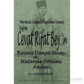 Mersinli Cemal Paşa’nın Yaveri Yüzbaşı Cevat Rifat Bey’in Birinci Dünya Savaşı ve Mütareke Dönemi Anıları - Celil Bozkurt