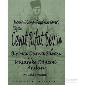 Mersinli Cemal Paşa’nın Yaveri Yüzbaşı Cevat Rifat Bey’in Birinci Dünya Savaşı ve Mütareke Dönemi Anıları - Celil Bozkurt