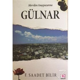 Merv’den Anaypazarı’na Gülnar - F. Saadet Bilir