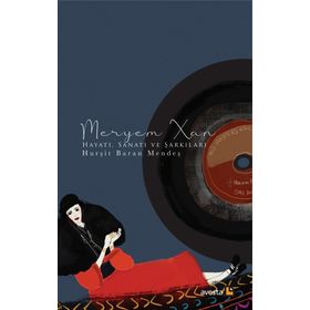 Meryem Xan Hayatı, Sanatı ve Şarkıları - Hurşit Baran Mendeş