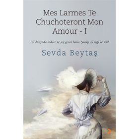 Mes Larmes Te Chuchoteront Mon Amour 1 - Sevda Beytaş