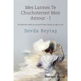 Mes Larmes Te Chuchoteront Mon Amour 1 - Sevda Beytaş