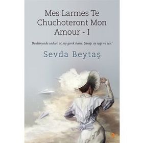 Mes Larmes Te Chuchoteront Mon Amour 1 - Sevda Beytaş