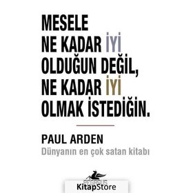 Mesele Ne Kadar İyi Olduğun Değil Ne Kadar İyi Olmak İstediğin - Paul Arden