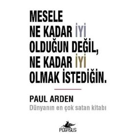 Mesele Ne Kadar İyi Olduğun Değil Ne Kadar İyi Olmak İstediğin - Paul Arden