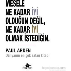Mesele Ne Kadar İyi Olduğun Değil Ne Kadar İyi Olmak İstediğin - Paul Arden