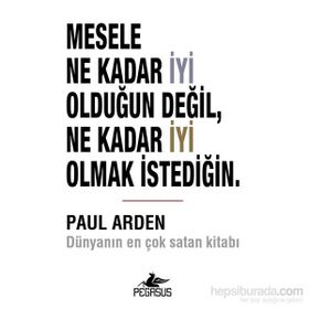 Mesele Ne Kadar İyi Olduğun Değil Ne Kadar İyi Olmak İstediğin - Paul Arden
