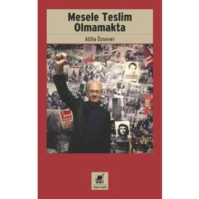 Mesele Teslim Olmamakta - Atilla Özsever