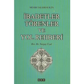 Mesih Talebesi İçin İbadetler Törenler ve Yol Rehberi - Turgay Üçal