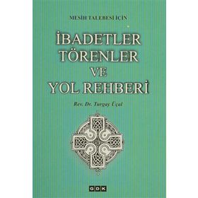 Mesih Talebesi İçin İbadetler Törenler ve Yol Rehberi - Turgay Üçal