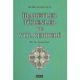 Mesih Talebesi İçin İbadetler Törenler ve Yol Rehberi - Turgay Üçal