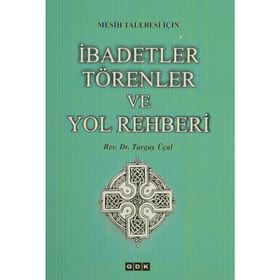Mesih Talebesi İçin İbadetler Törenler ve Yol Rehberi - Turgay Üçal