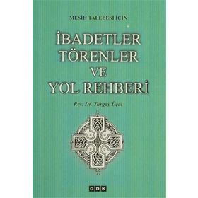 Mesih Talebesi İçin İbadetler Törenler ve Yol Rehberi - Turgay Üçal